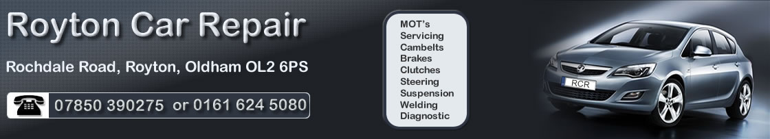 Royton Car Repair, Rochdale Road, Royton, Oldham. OL2 6PS Tel: 07850 390275